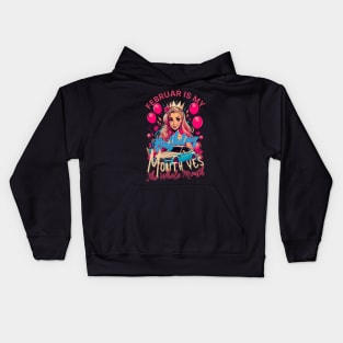 Funny February Is My Birthday Yes The Whole Month Birthday Kids Hoodie